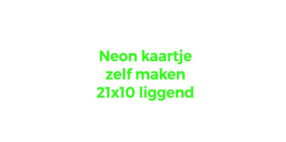 Kaartje zelf maken 21x10 - Enkel liggend neon