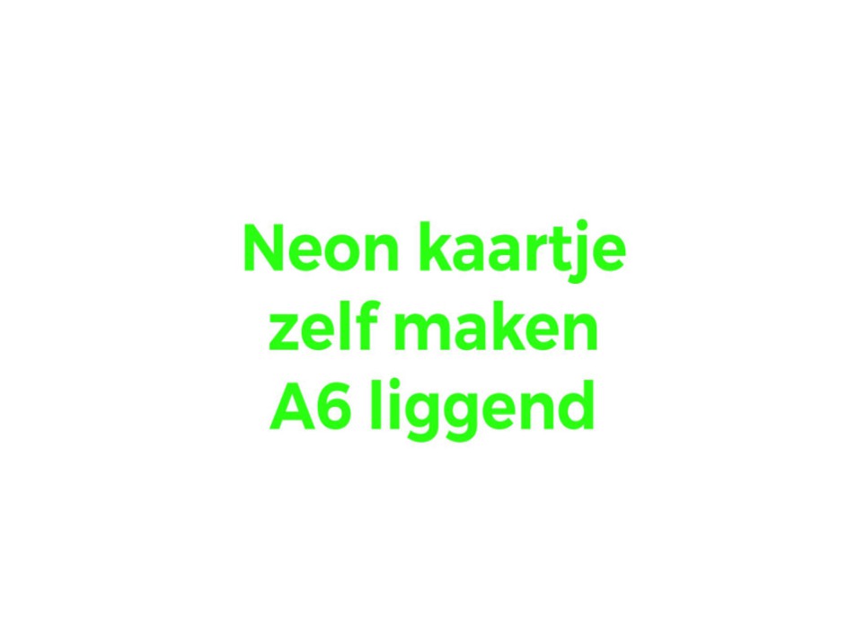 Kaartje zelf maken A6 - Enkel liggend neon