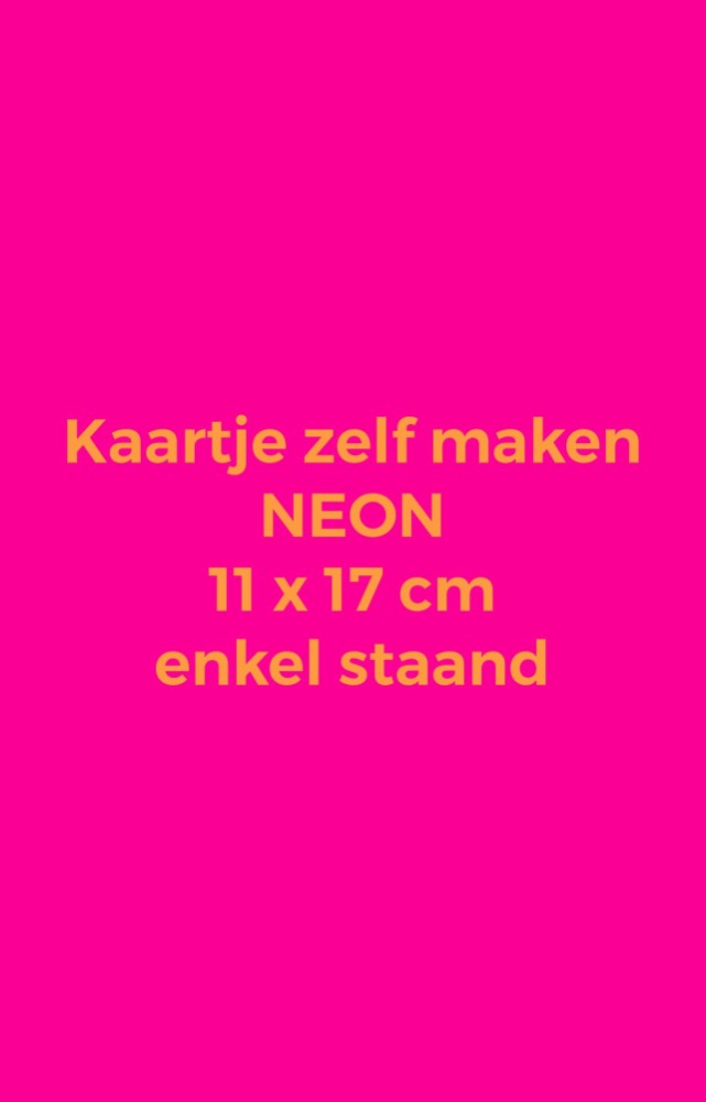 Kaartje zelf maken 11x17 - Enkel staand - Neon